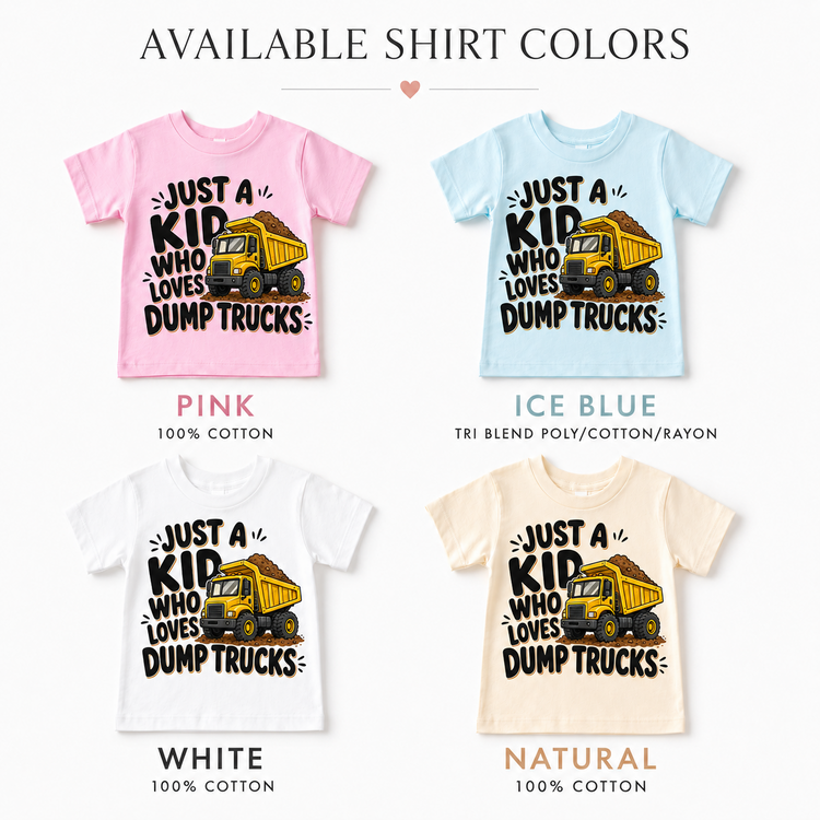 Just a Kid Who Loves Dump Trucks kids T-shirt color options in pink, ice blue, white and natural