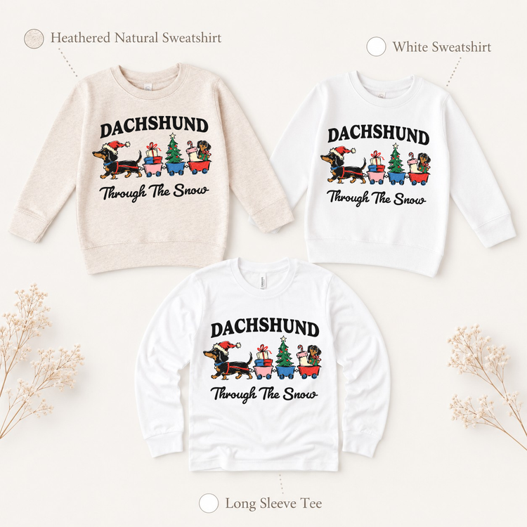 Dachshund Through the Snow design on natural heather and white sweatshirts and a white long sleeve tee