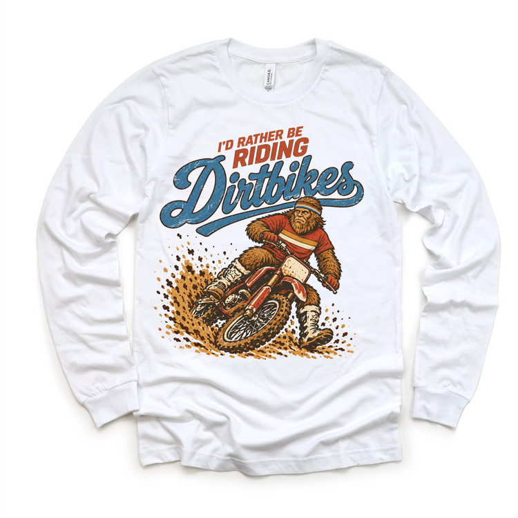 I'd Rather Be Riding Dirtbikes Bigfoot on a dirt bike design on a white long sleeve tee