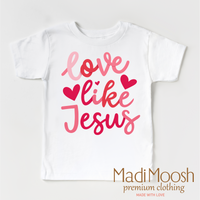 Love Like Jesus Valentine's Day Shirt by Madi Moosh