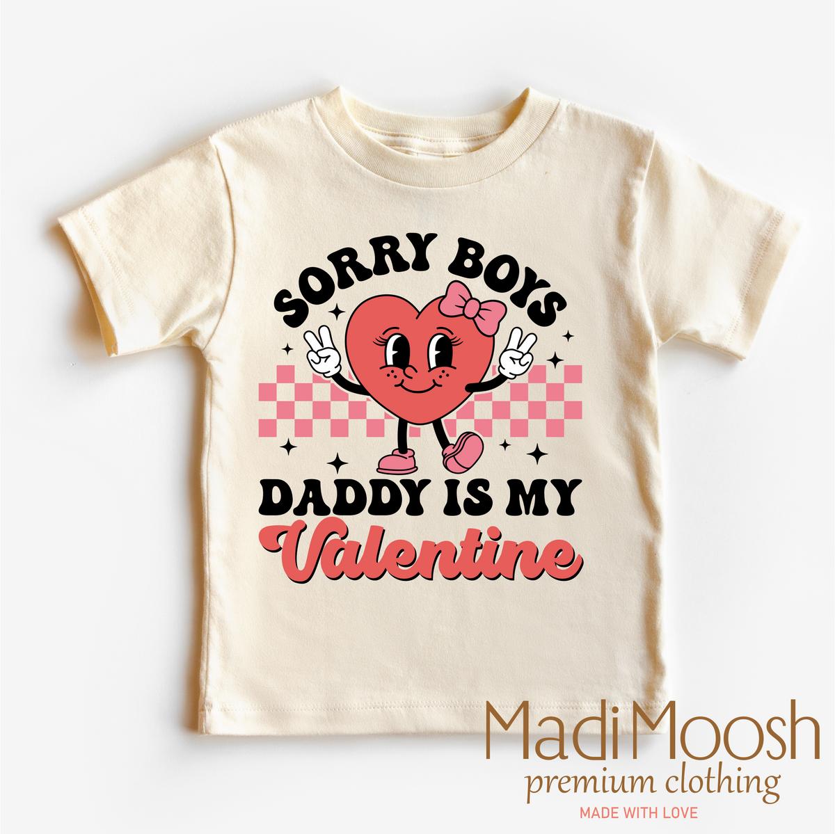 Sorry Boys Daddy Is My Valentine Valentine's Day design on a natural garment.