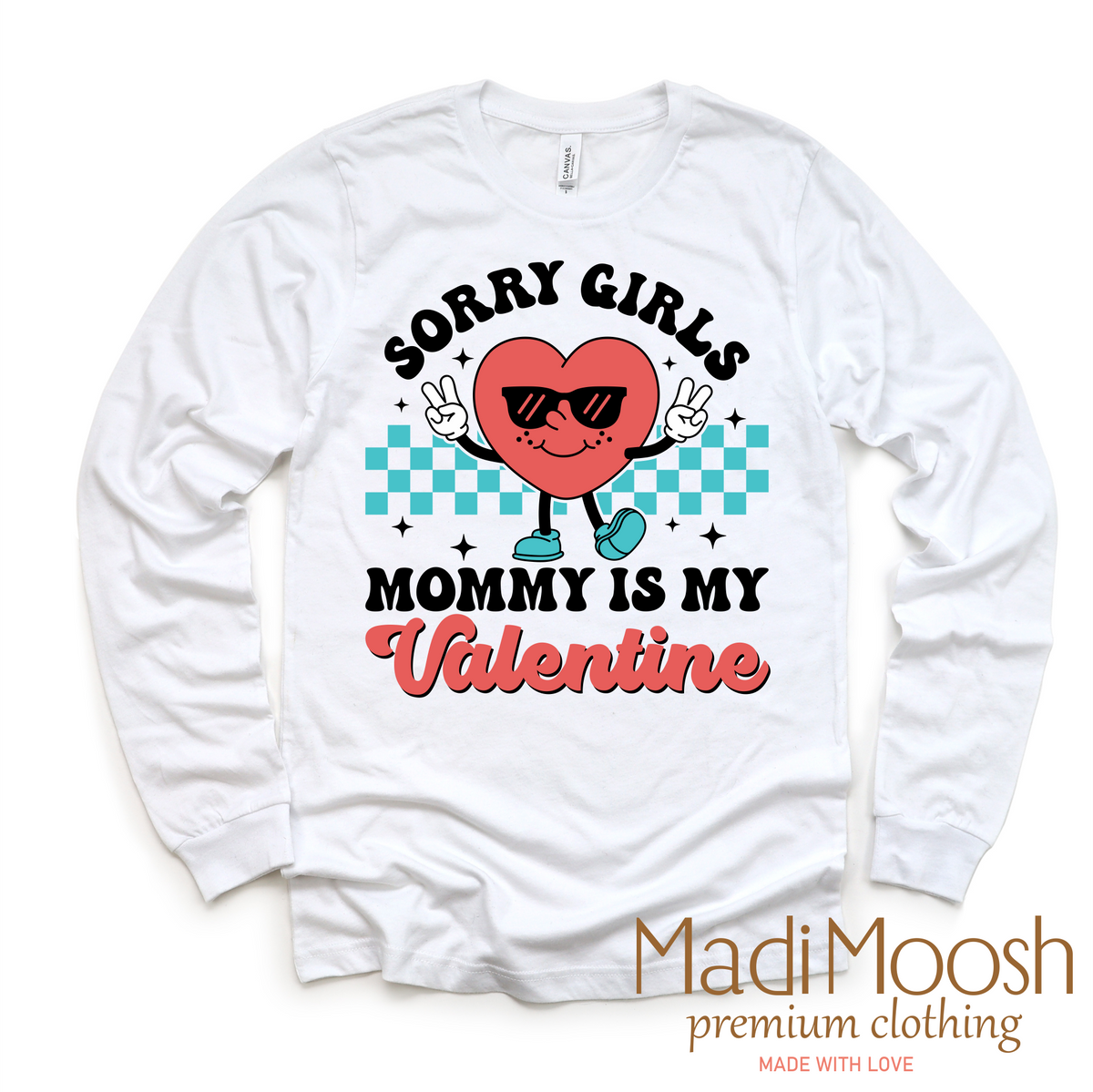 Sorry Girls Mommy's My Valentine's Day design on a long sleeve shirt.