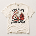 You Ain't Gettin' Shit Funny Santa Christmas Shirt – Comfort Colors Tee in ivory