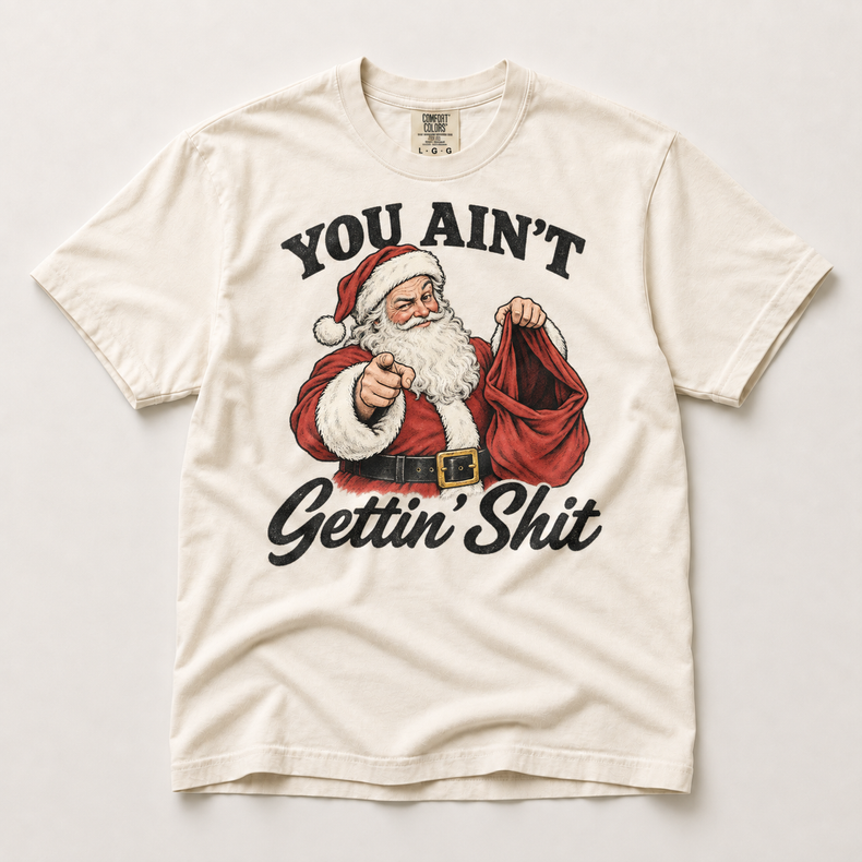 You Ain't Gettin' Shit Funny Santa Christmas Shirt – Comfort Colors Tee in ivory