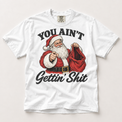 You Ain't Gettin' Shit Funny Santa Christmas Shirt – Comfort Colors Tee in white