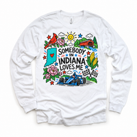 Somebody in Indiana Loves Me design on a white long sleeve tee