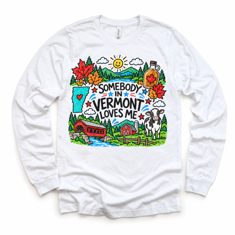 Somebody in Vermont Loves Me design on a white long sleeve tee