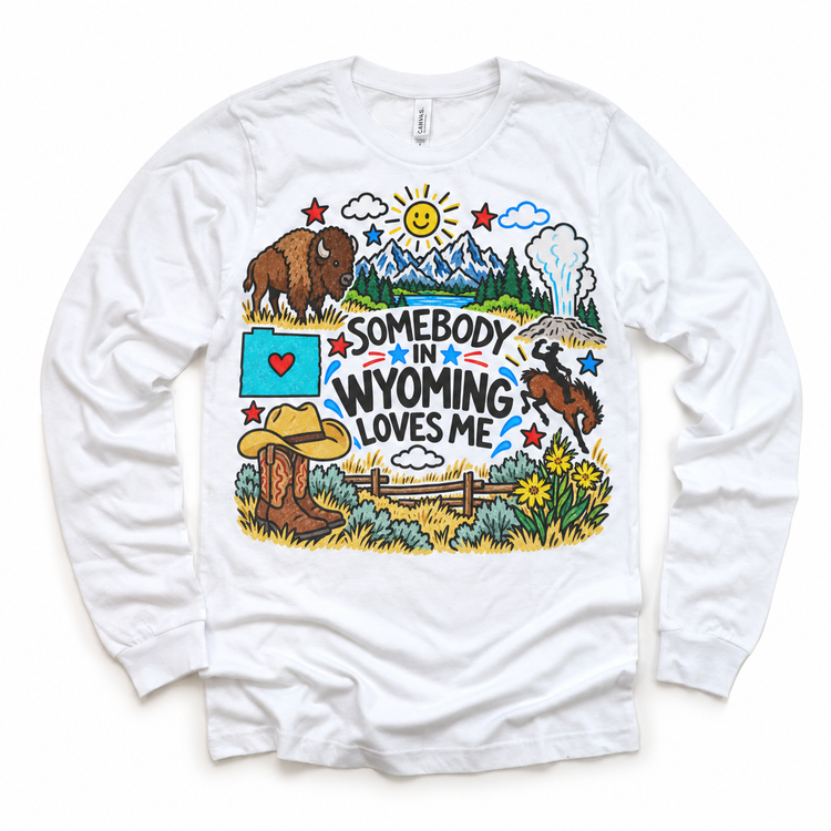 Somebody in Wyoming Loves Me design on a white long sleeve tee