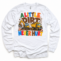 A Little Dirt Never Hurt design on a white long sleeve tee