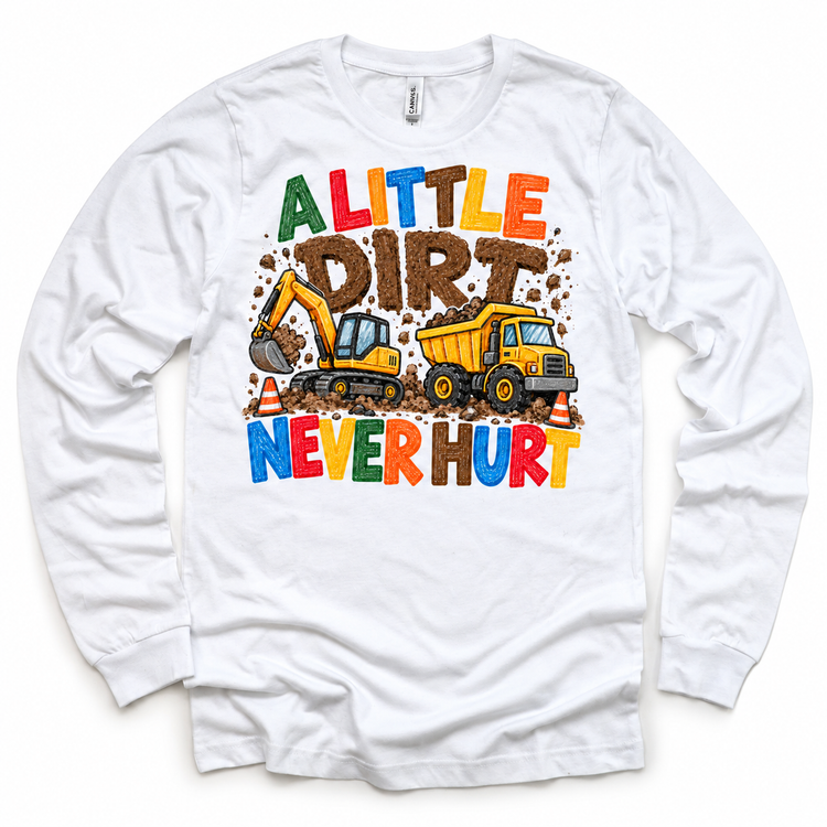 A Little Dirt Never Hurt design on a white long sleeve tee
