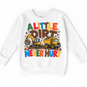 A Little Dirt Never Hurt design on a white sweatshirt