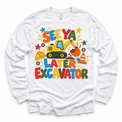 See Ya Later Excavator design on a white long sleeve tee