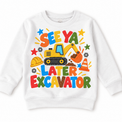 See Ya Later Excavator design on a white sweatshirt