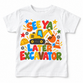 See Ya Later Excavator design on a white tee