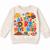 A Little Dirt Never Hurt design on a natural sweatshirt