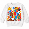 A Little Dirt Never Hurt design on a white sweatshirt