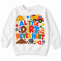 A Little Dirt Never Hurt design on a white sweatshirt