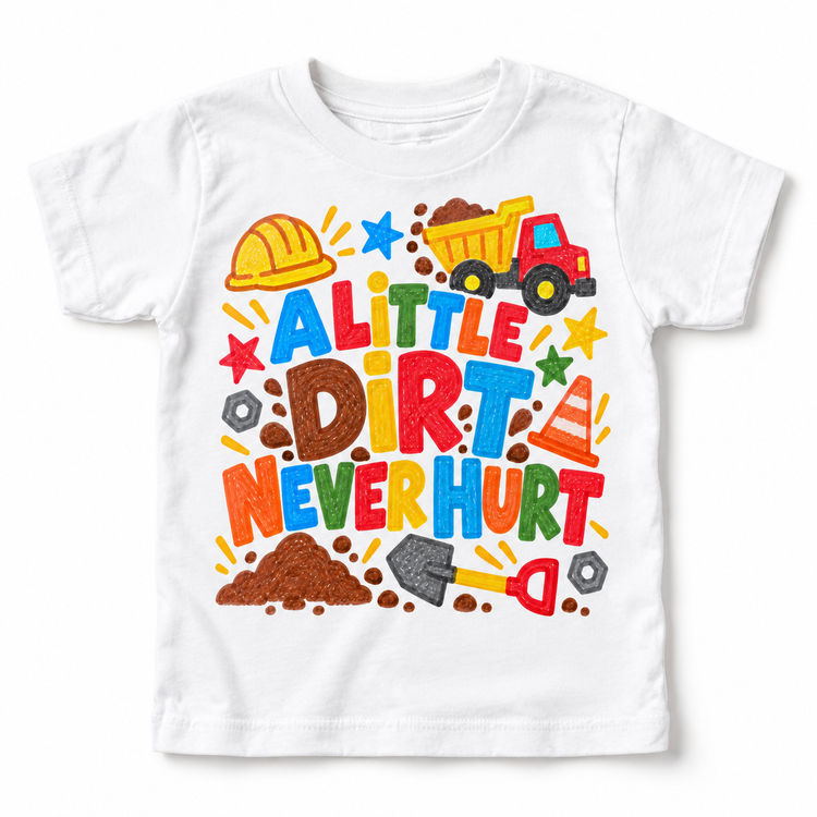 A Little Dirt Never Hurt design on a white tee