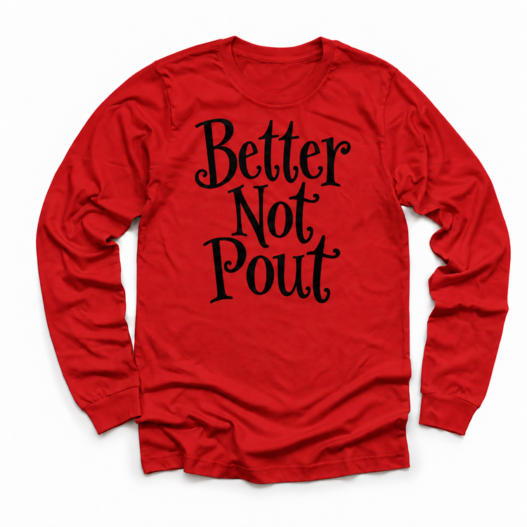 Better Not Pout Christmas shirt features playful black lettering stacked in three lines. Shown on red longsleeve, front view.