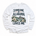 Someone in Alabama Loves Me design on a white long sleeve T-shirt