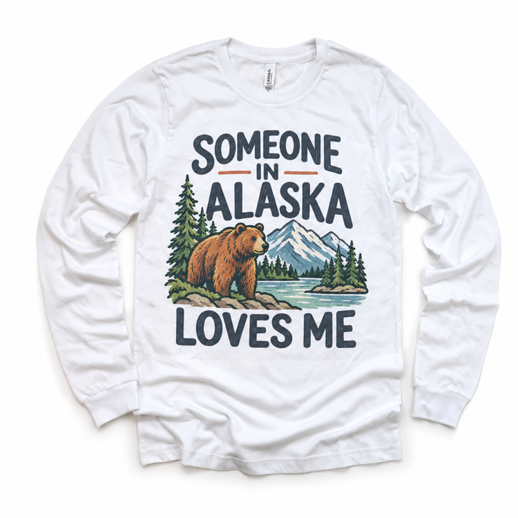 Someone in Alaska Loves Me design on a white long sleeve T-shirt