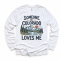 Someone in Colorado Loves Me design on a white long sleeve T-shirt