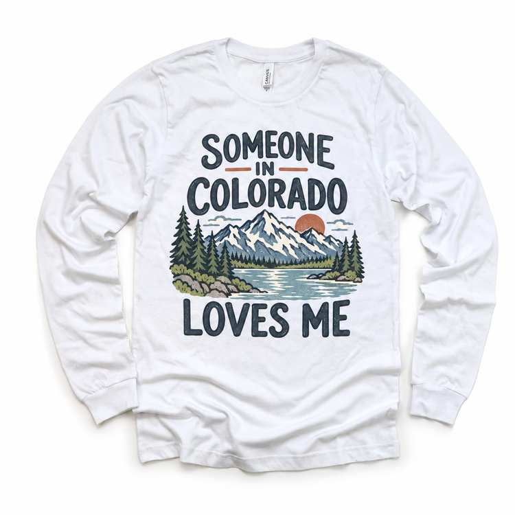 Someone in Colorado Loves Me design on a white long sleeve T-shirt