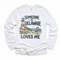 Someone in Delaware Loves Me design on a white long sleeve T-shirt