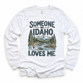 Someone in Idaho Loves Me design on a white long sleeve T-shirt