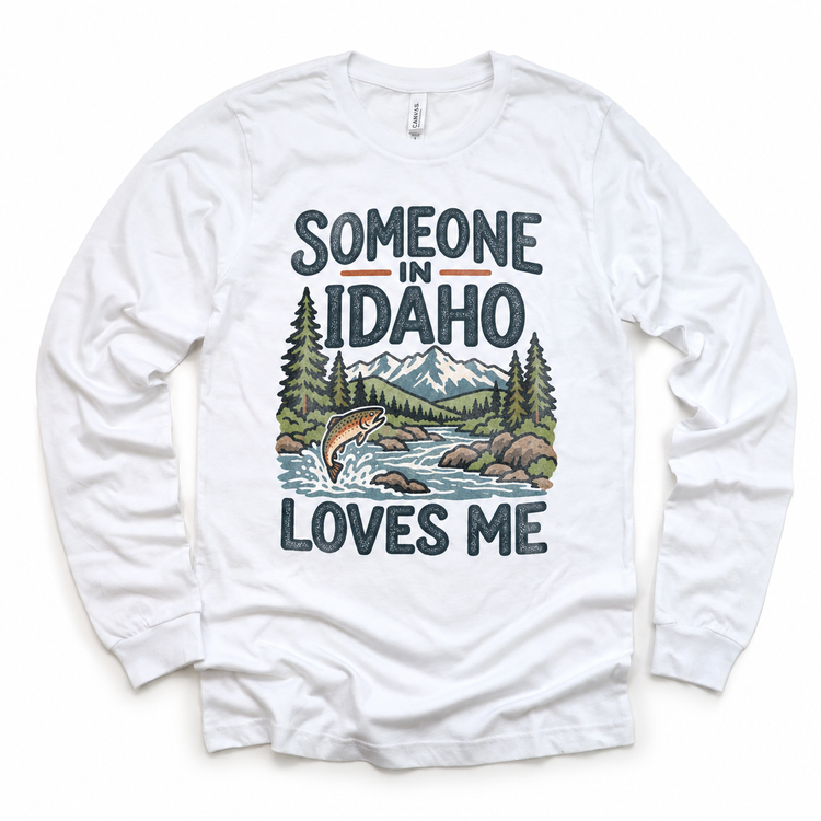 Someone in Idaho Loves Me design on a white long sleeve T-shirt