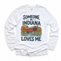 Someone in Indiana Loves Me design on a white long sleeve T-shirt