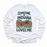 Someone in Indiana Loves Me design on a white long sleeve T-shirt