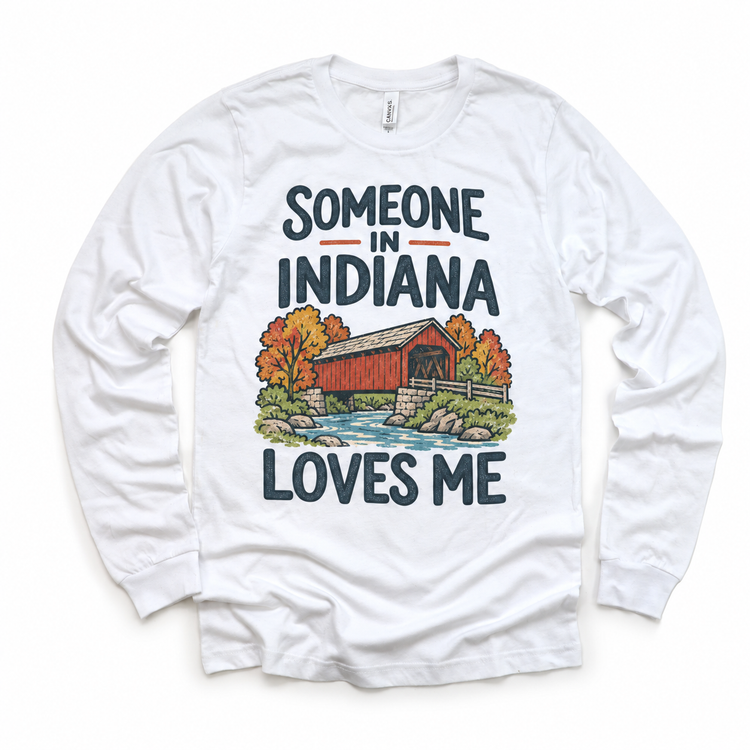 Someone in Indiana Loves Me design on a white long sleeve T-shirt