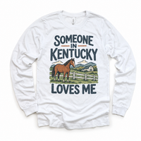 Someone in Kentucky Loves Me design on a white long sleeve T-shirt