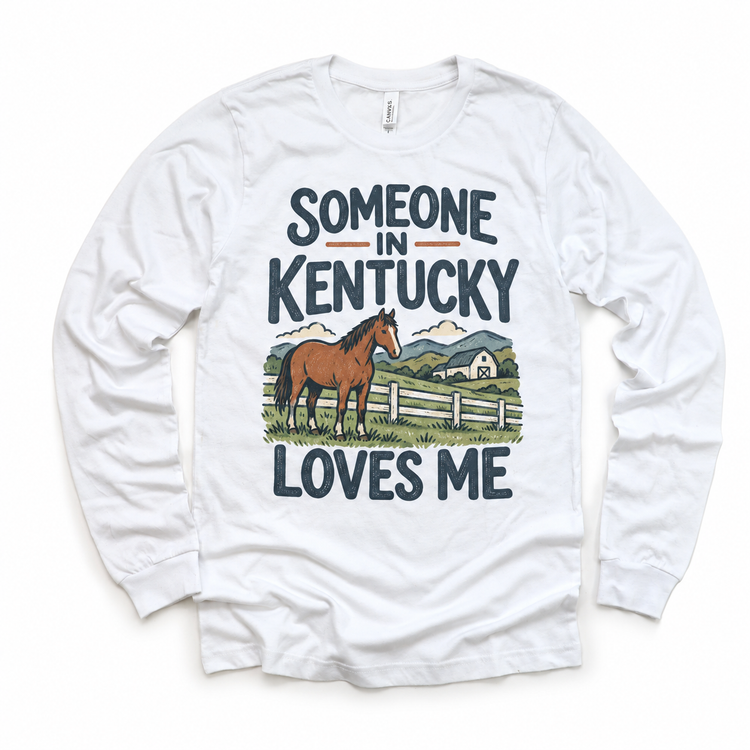 Someone in Kentucky Loves Me design on a white long sleeve T-shirt
