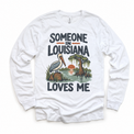 Someone in Louisiana Loves Me design on a white long sleeve T-shirt