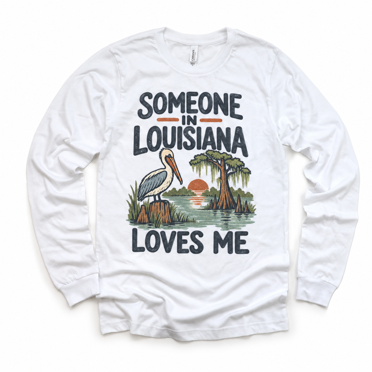 Someone in Louisiana Loves Me design on a white long sleeve T-shirt