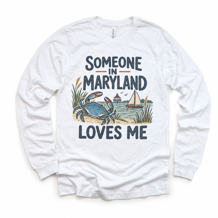 Someone in Maryland Loves Me design on a white long sleeve T-shirt