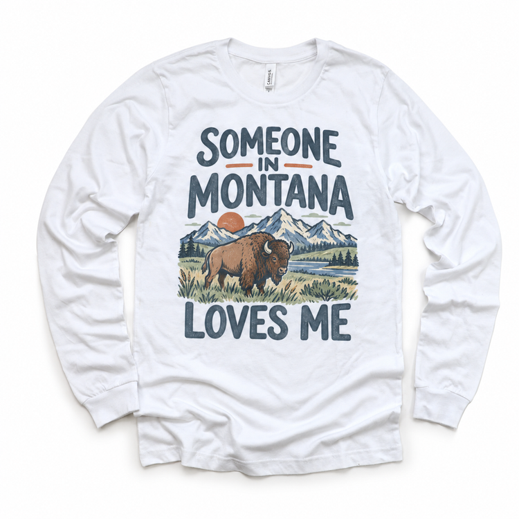 Someone in Montana Loves Me design on a white long sleeve T-shirt