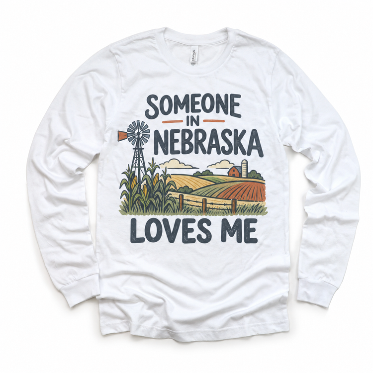 Someone in Nebraska Loves Me design on a white long sleeve T-shirt