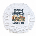 Someone in New Mexico Loves Me design on a white long sleeve T-shirt