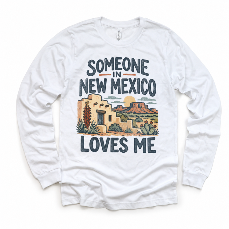 Someone in New Mexico Loves Me design on a white long sleeve T-shirt