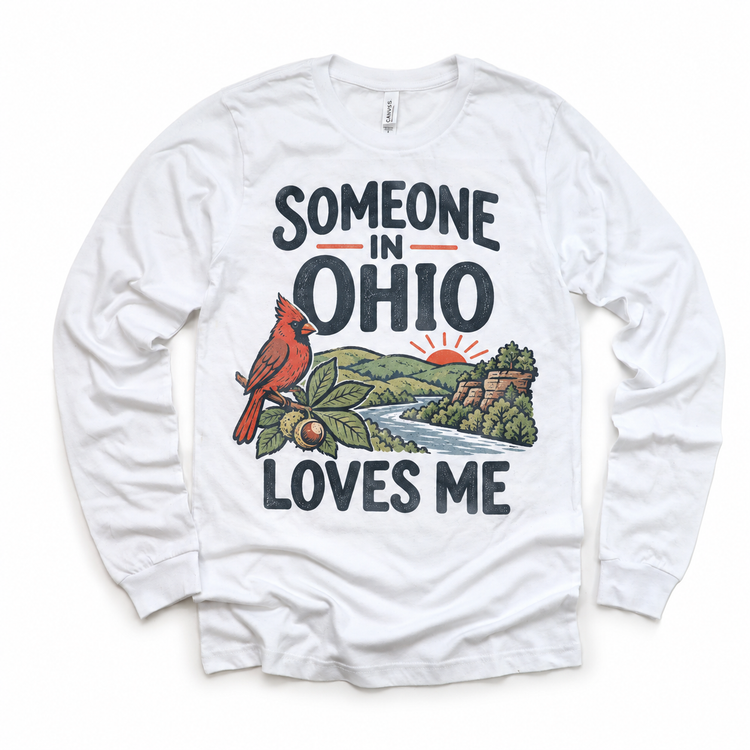 Someone in Ohio Loves Me design on a white long sleeve T-shirt