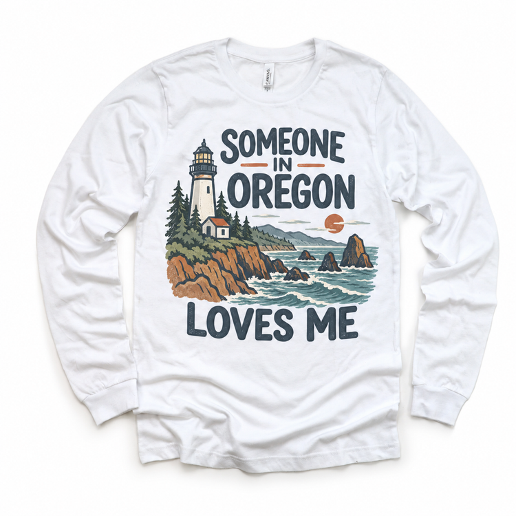 Someone in Oregon Loves Me design on a white long sleeve T-shirt