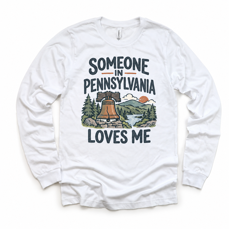 Someone in Pennsylvania Loves Me design on a white long sleeve T-shirt