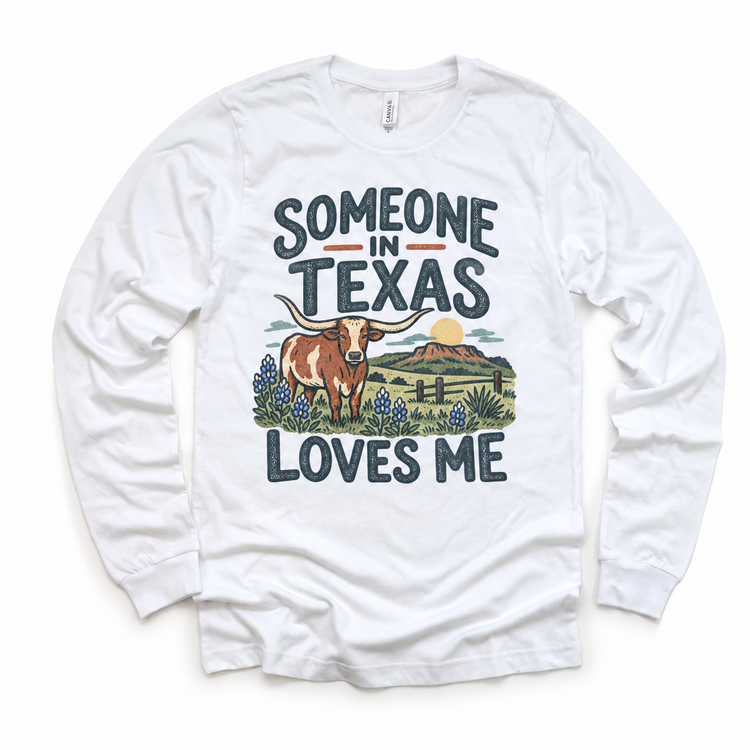 Someone in Texas Loves Me design on a white long sleeve T-shirt