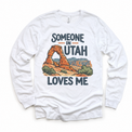 Someone in Utah Loves Me design on a white long sleeve T-shirt