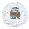 Someone in Vermont Loves Me design on a white long sleeve T-shirt