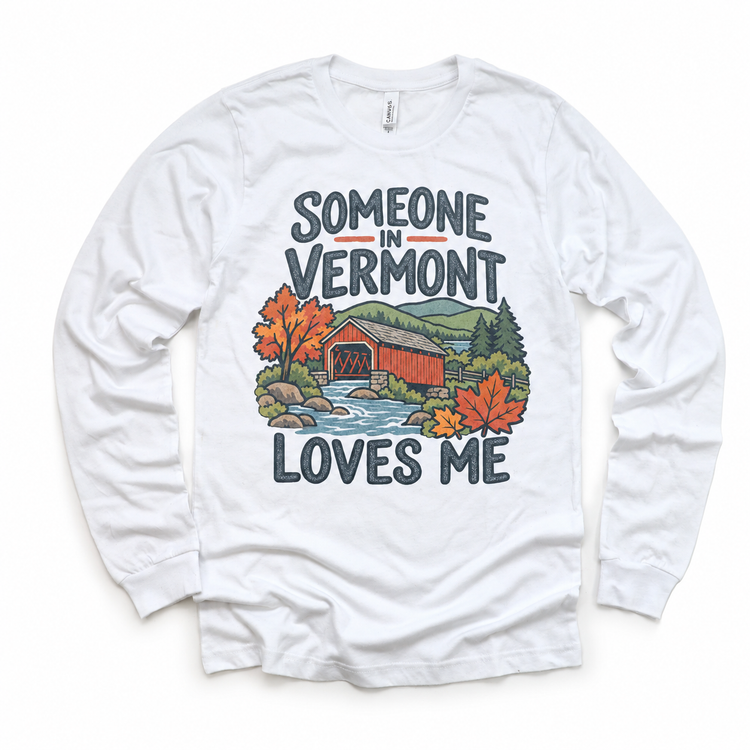 Someone in Vermont Loves Me design on a white long sleeve T-shirt