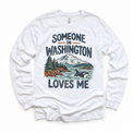 Someone in Washington Loves Me design on a white long sleeve T-shirt